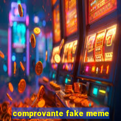 comprovante fake meme