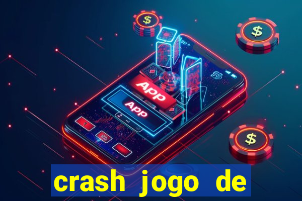 crash jogo de ganhar dinheiro