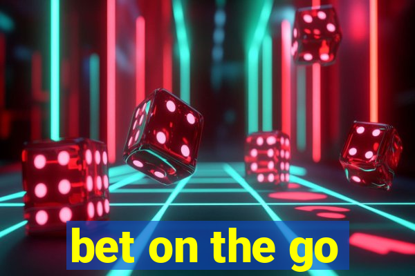 bet on the go