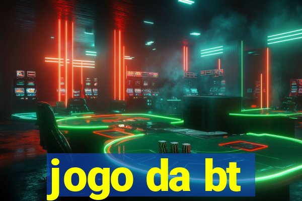 jogo da bt