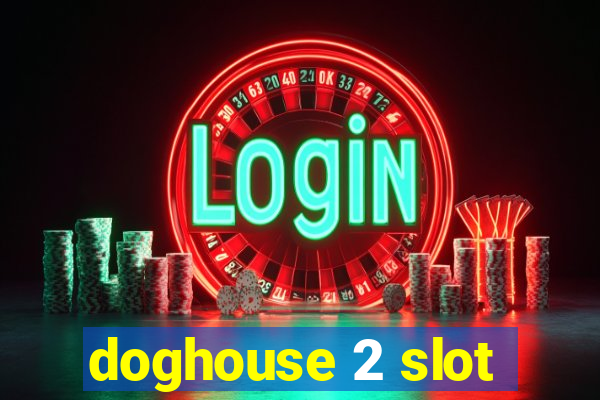 doghouse 2 slot