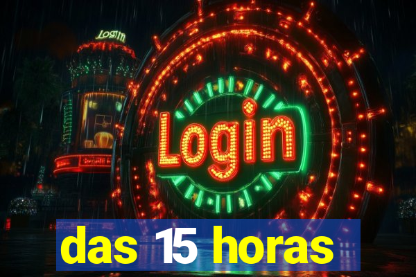 das 15 horas