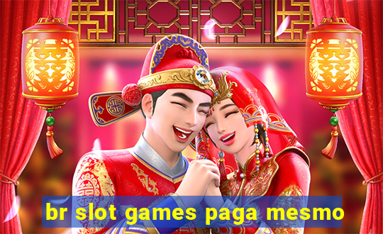 br slot games paga mesmo