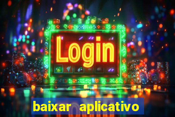 baixar aplicativo do tigrinho