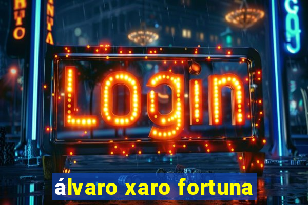 álvaro xaro fortuna