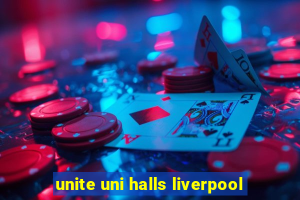 unite uni halls liverpool