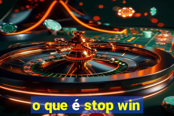 o que é stop win