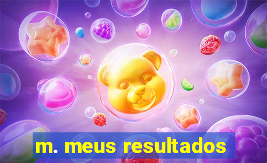 m. meus resultados