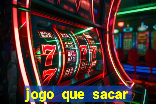 jogo que sacar dinheiro na hora