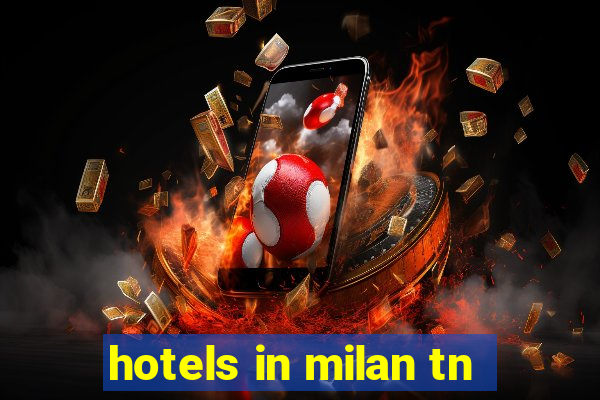 hotels in milan tn