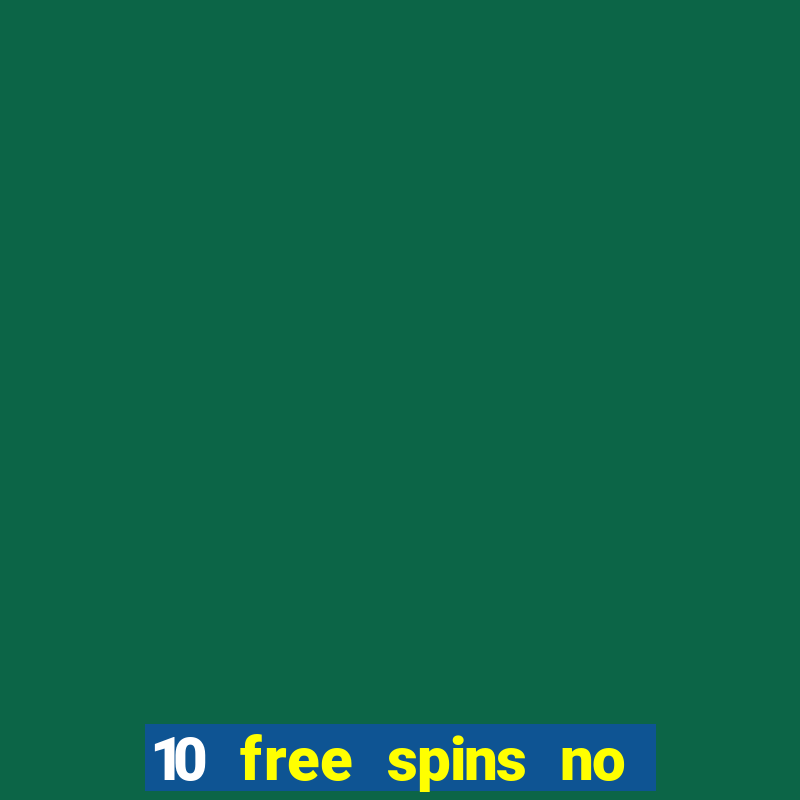 10 free spins no deposit casino uk