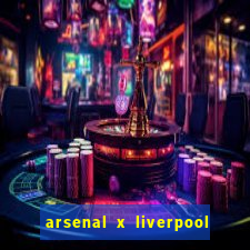 arsenal x liverpool ao vivo