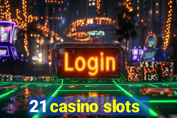 21 casino slots