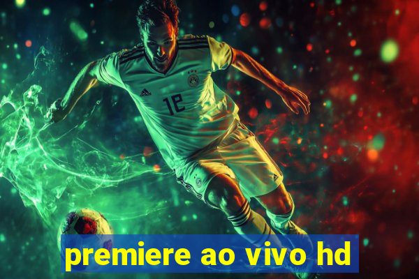 premiere ao vivo hd