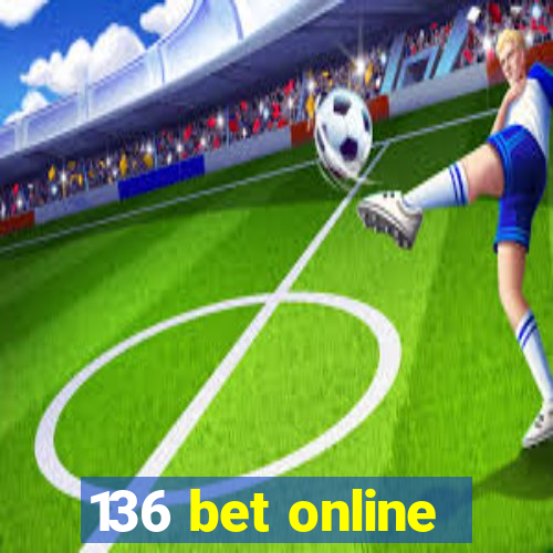 136 bet online