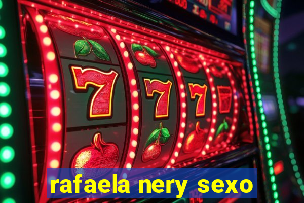 rafaela nery sexo