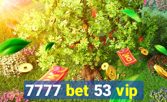 7777 bet 53 vip