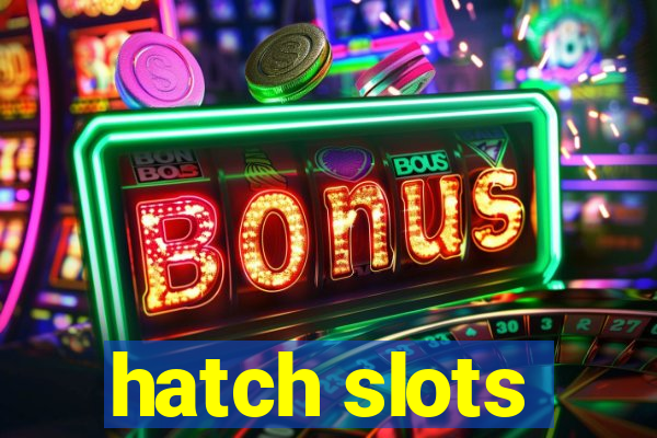 hatch slots