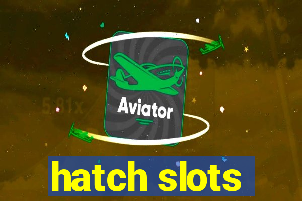 hatch slots