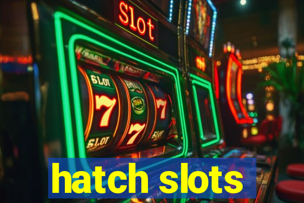 hatch slots