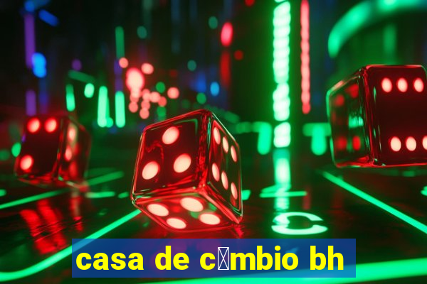 casa de c芒mbio bh