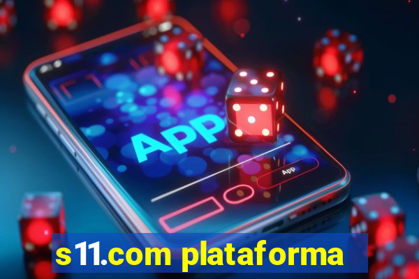 s11.com plataforma