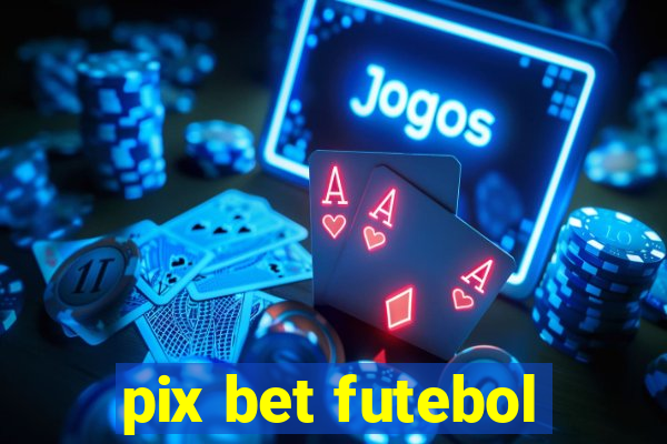 pix bet futebol