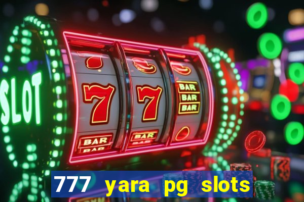 777 yara pg slots paga mesmo