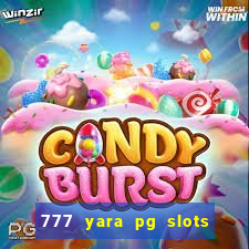 777 yara pg slots paga mesmo