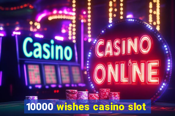 10000 wishes casino slot