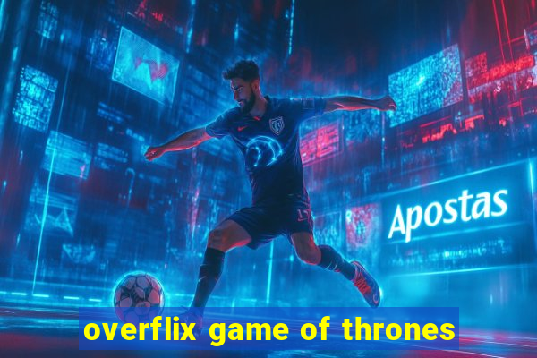 overflix game of thrones