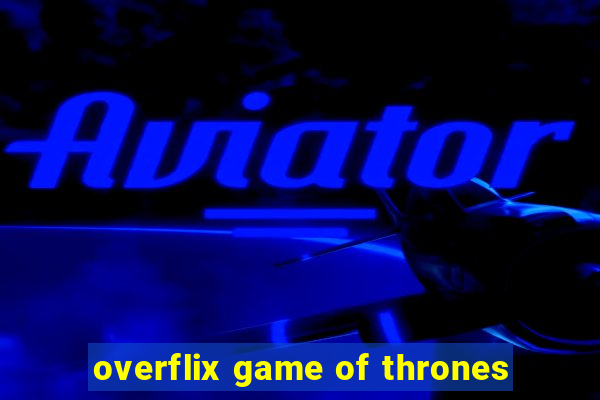 overflix game of thrones