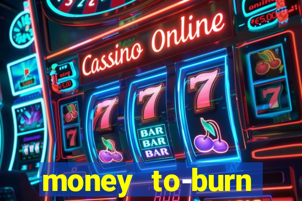 money to-burn system pt br