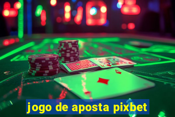 jogo de aposta pixbet