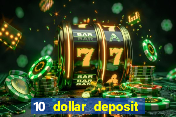 10 dollar deposit bonus casino