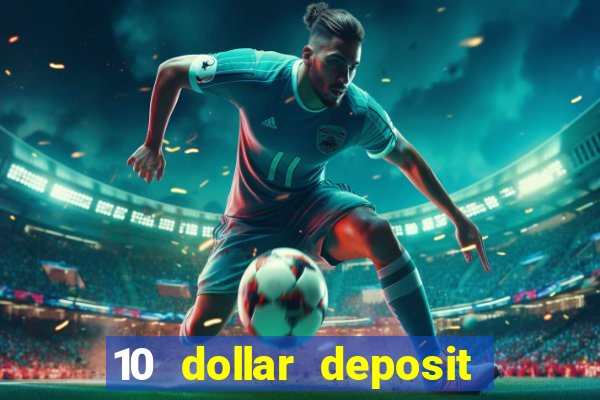 10 dollar deposit bonus casino