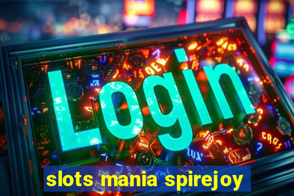 slots mania spirejoy