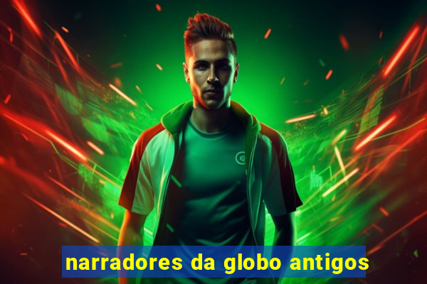 narradores da globo antigos