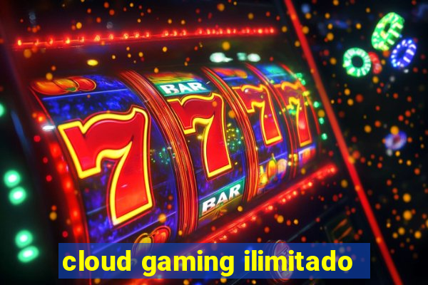 cloud gaming ilimitado