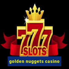 golden nuggets casino