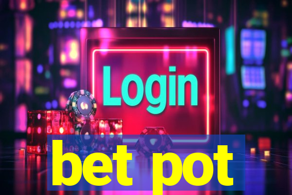 bet pot