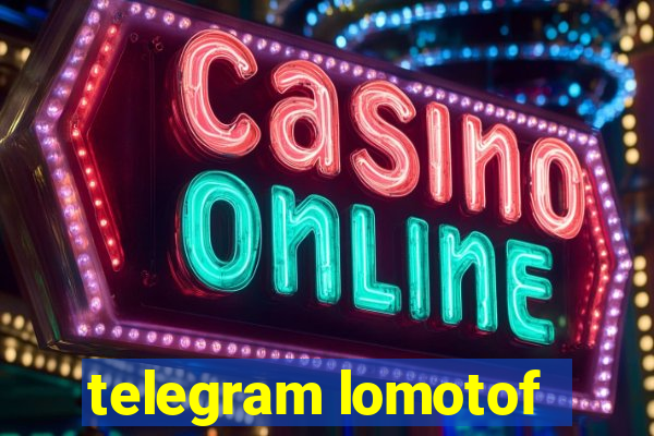 telegram lomotof