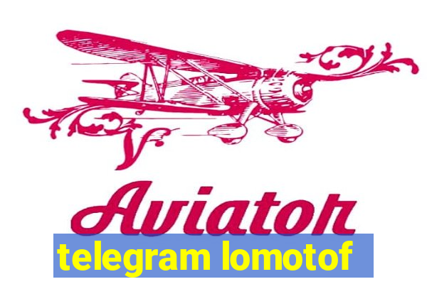 telegram lomotof