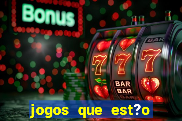 jogos que est?o dando dinheiro