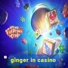 ginger in casino