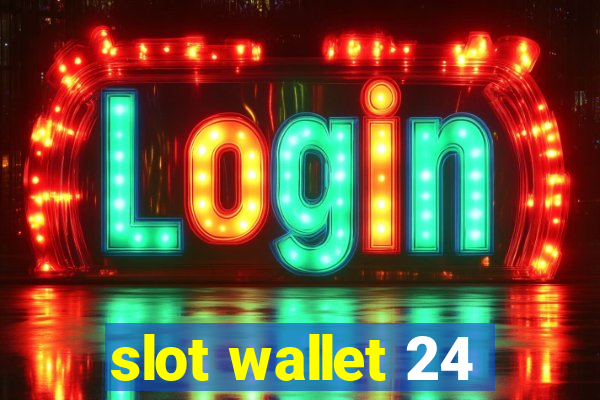 slot wallet 24