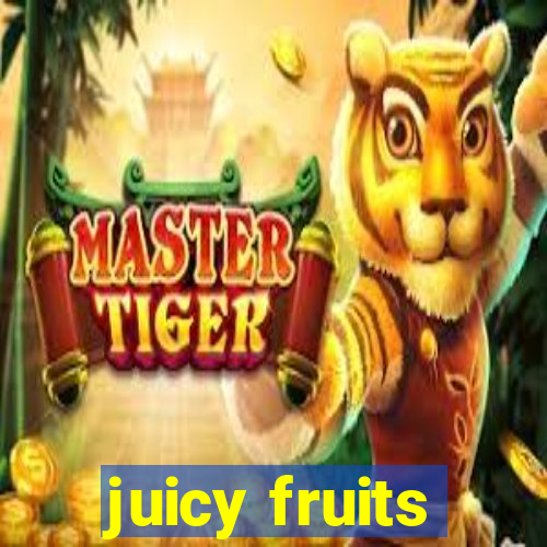 juicy fruits