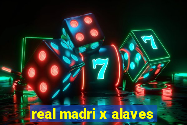 real madri x alaves