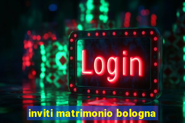 inviti matrimonio bologna