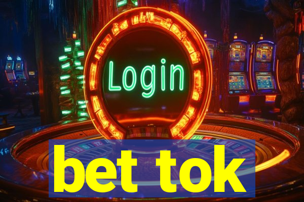 bet tok